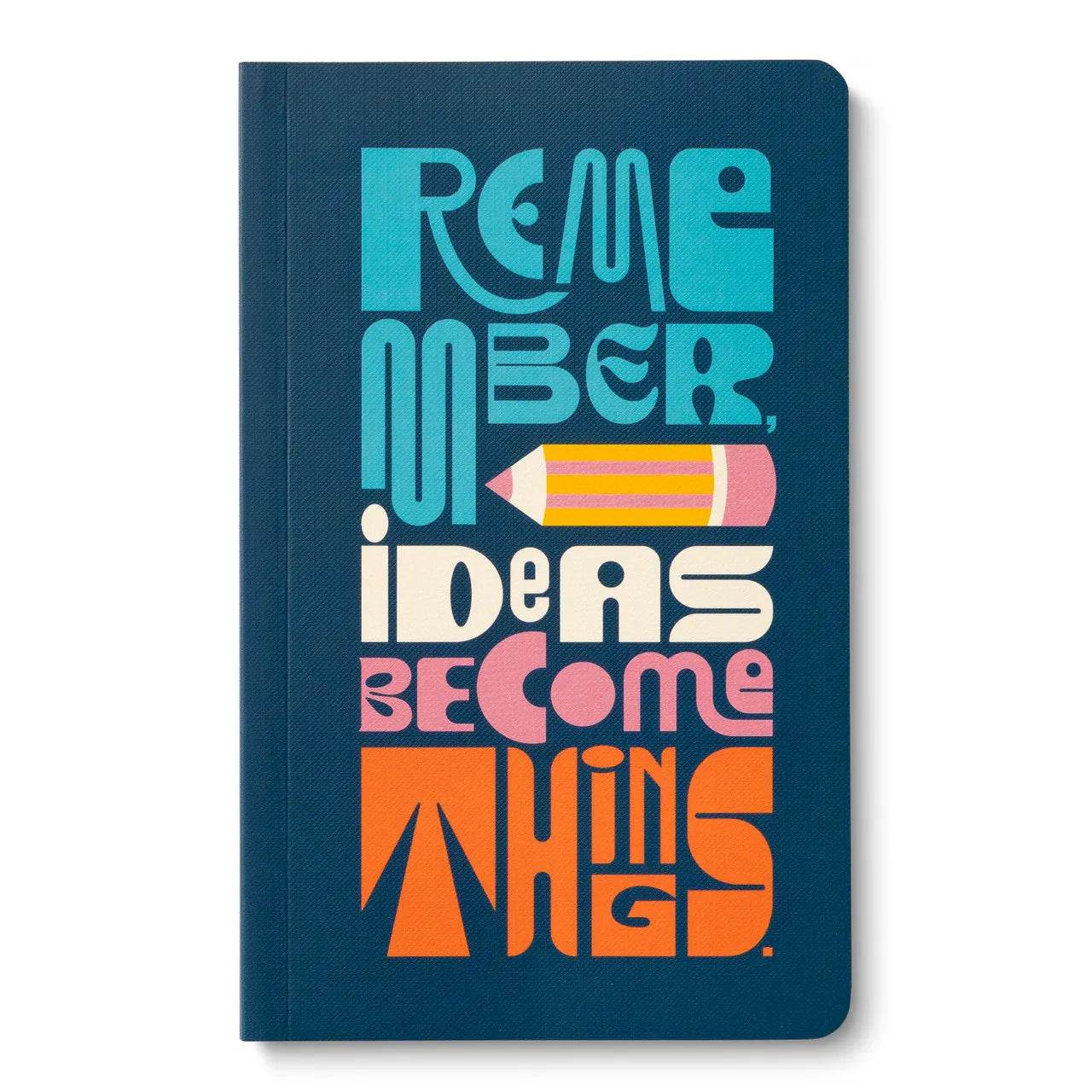 Remember Ideas Become Things Journal
